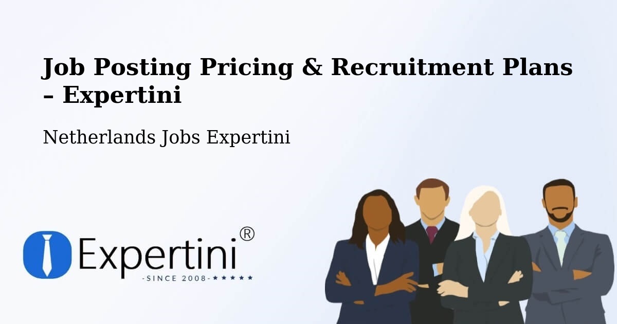 Job Posting Pricing & Recruitment Plans – Scharn - Scharn, Netherlands Jobs Expertini